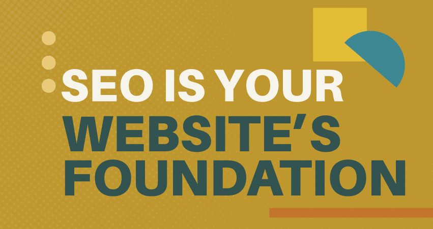 SEO Is Your Website's Foundation